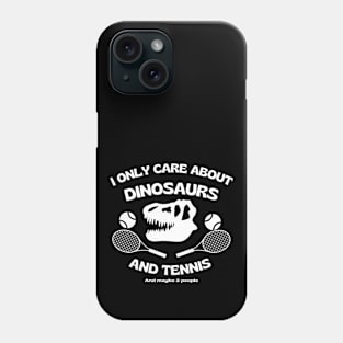 I only care about dinosaurs, tennis, and maybe 3 people. Phone Case