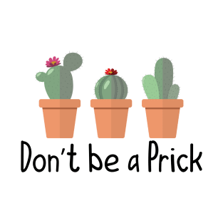 Don't be a Prick T-Shirt