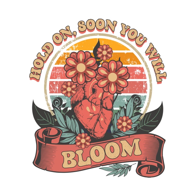 HOLD ON SOON YOU WILL BLOOM by HomeCoquette