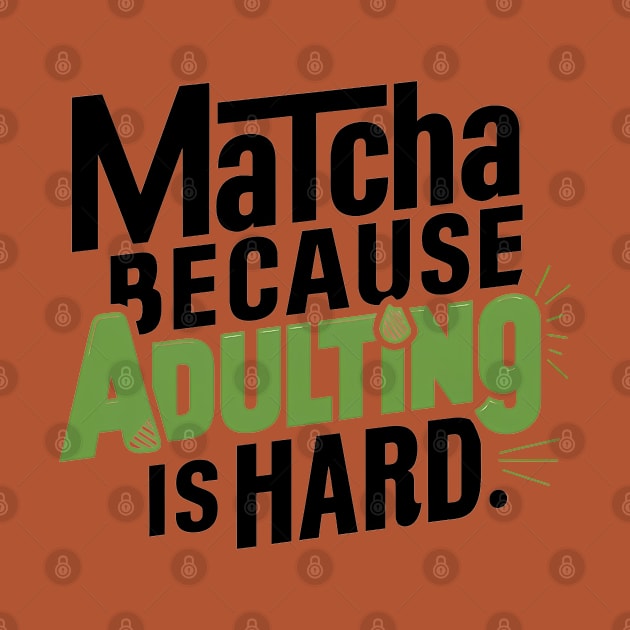 Matcha Because Adulting Is Hard by NomiCrafts