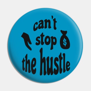 Can't Stop The Hustle Pin