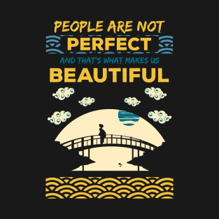 People are not perfect and thats what makes us beautiful recolor 4 T-Shirt