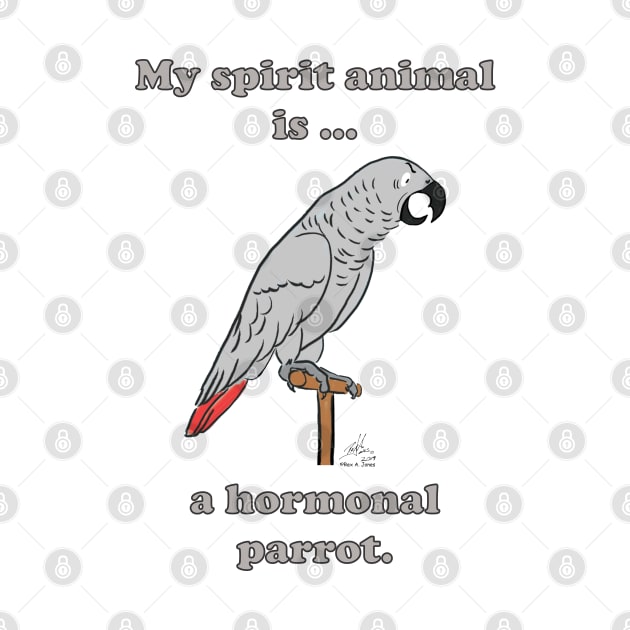My Spirit Animal is a Hormonal Parrot African Grey Man by Laughing Parrot