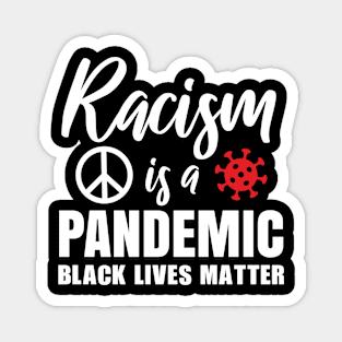 Racism is a pandemic, Black Lives Matter, Civil Rights, Black History, End Racism Magnet