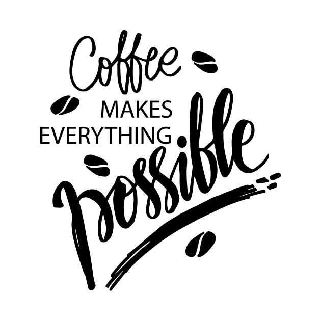 Coffee makes everything possible. Motivational quote. by Handini _Atmodiwiryo