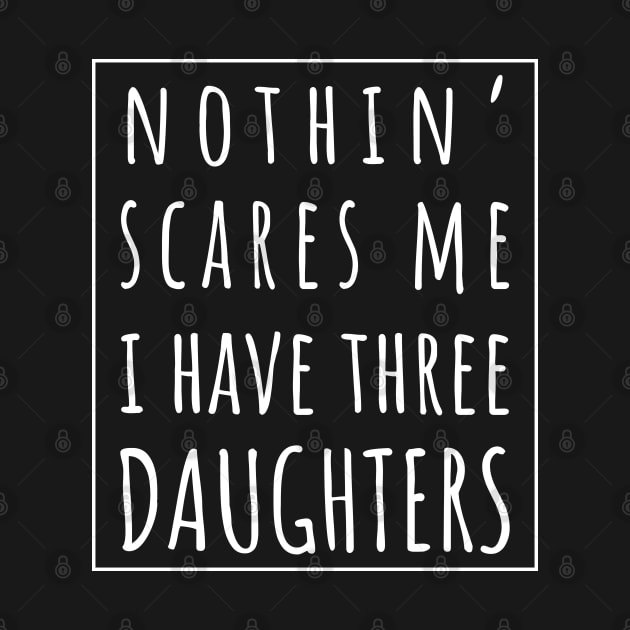 Nothin' Scares Me I Have Three Daughters. | Perfect Funny Gift for Dad Mom vintage. by VanTees