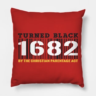 Turned Black by the Christian Parentage Act 1682 Pillow