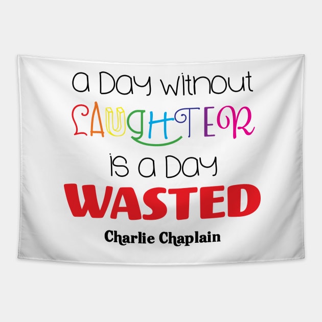 A Day Without Laughter is a Day Wasted Tapestry by LaurenPatrick