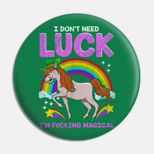 Unicorn I Dont Need Luck Im Fucking Magical Pin