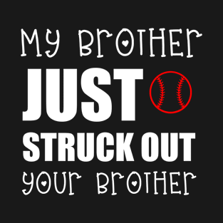 My Brother Just Struck Out Your Brother T-Shirt