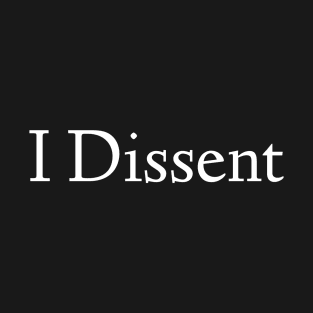 I Dissent T-Shirt