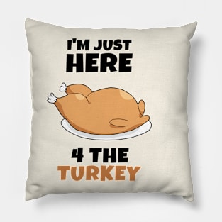 I'm just here 4 the Turkey Pillow