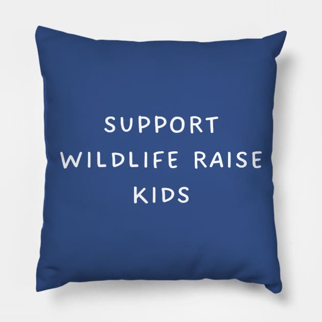 Support Wildlife Raise Kids Pillow by TIHONA