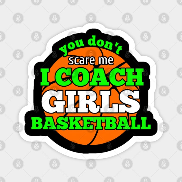 You Don't Scare Me I Coach Girls Basketball Magnet by MaystarUniverse