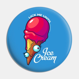 Lick Me Until Ice Cream Pin