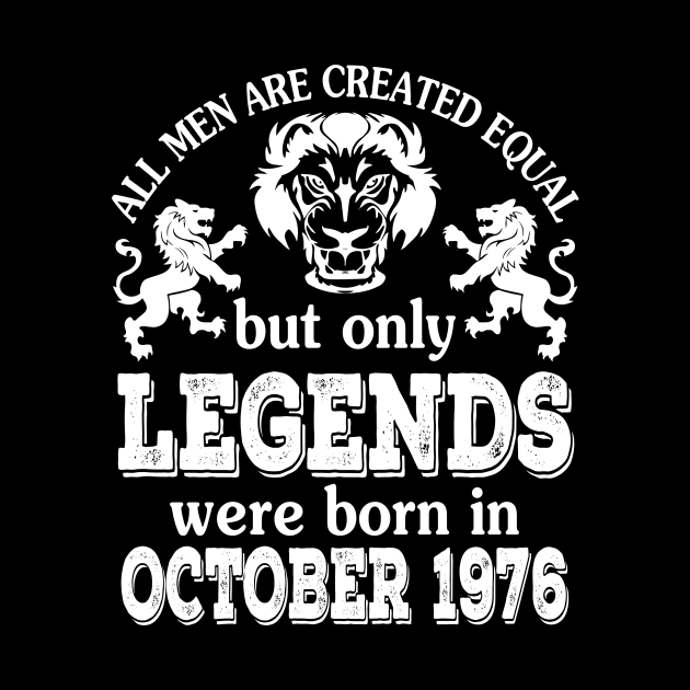 All Men Are Created Equal But Only Legends Were Born In October 1976 Happy Birthday To Me You by bakhanh123