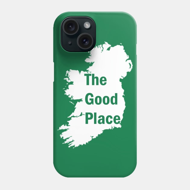 Ireland - The Good Place Phone Case by DWFinn