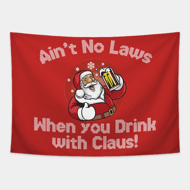 Ain't no laws, when you drink with Claus Tapestry by mymainmandeebo