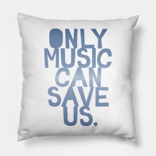 Only Music Can Save Us Pillow