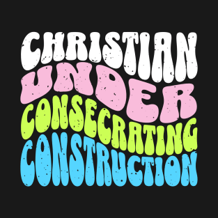 Christian Under Consecrating Construction - Colorful Unisex Christian Cotton T-Shirt, Fun Retro Imagery, Trendy Spiritual Shirt, Christian Apparel, Comy, Soft T-Shirt