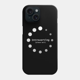 Introverting Please Wait Phone Case