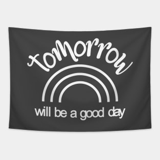 Tomorrow Will Be A Good Day Tapestry