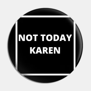 Not Today Karen Pin