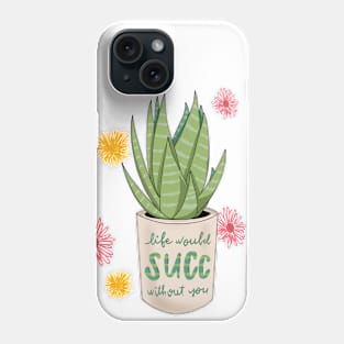 Life Would Succ Without You Phone Case