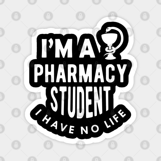 Pharmacy Student - I'm a pharmacy student I have no life Magnet by KC Happy Shop