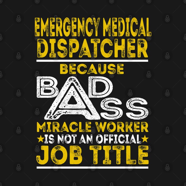 Emergency Medical Dispatcher Because Badass Miracle Worker by BessiePeadhi