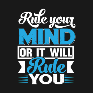 Rule your mind or it will rule you T-Shirt