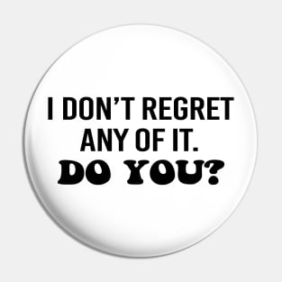 I don't regret any of it. Do you? Black text Pin