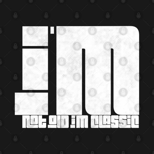 im not old im classic 43 by naughtyoldboy