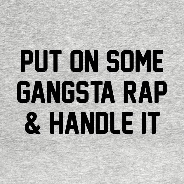 Discover Gangsta Rap & Handle It - Rap - T-Shirt