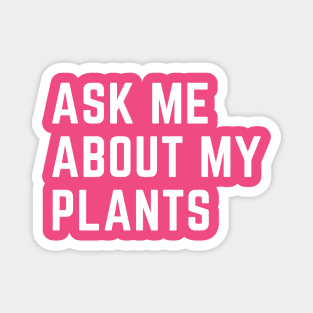 Ask me about my plants Magnet