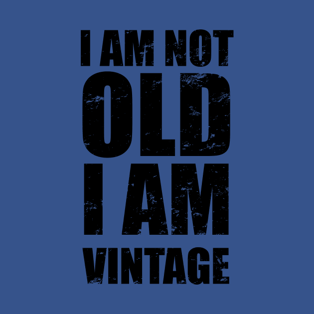 I Am Not Old I Am Vintage | Distressed Text by KarabasClothing