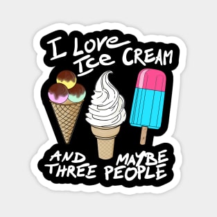 I love ice cream and maybe three people Magnet