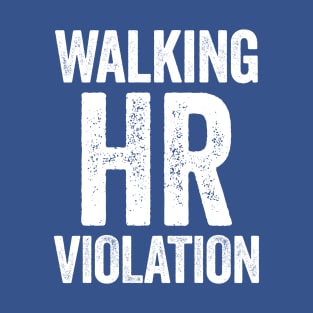 Walking HR Violation White Humor T-Shirt