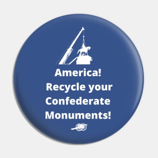 Recycle Confederate Monuments Pin