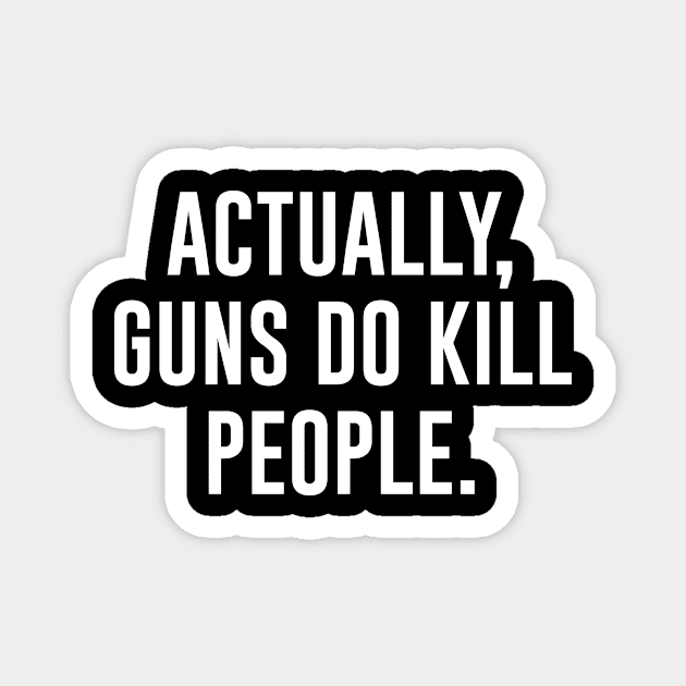 Actually guns do kill people Magnet by martinroj