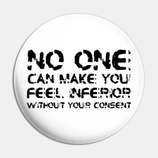 No One Can Make You Feel Inferior Without Your Consent black Pin