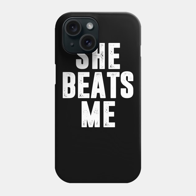 She Beats Me Phone Case by TextTees