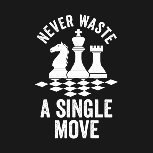 Chess Player | Board Game Lover | Never Waste A Single Move T-Shirt