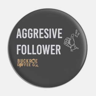 aggressive follower Pin