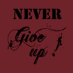 never give up T-Shirt