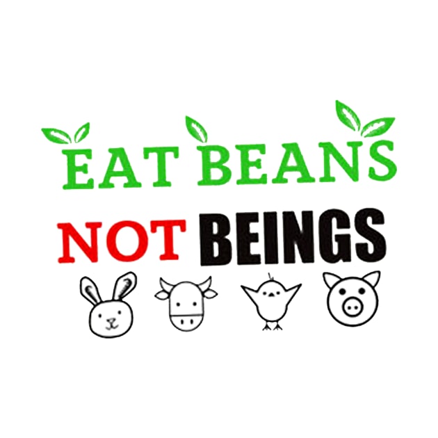 Eat beans, not beings by Maryros