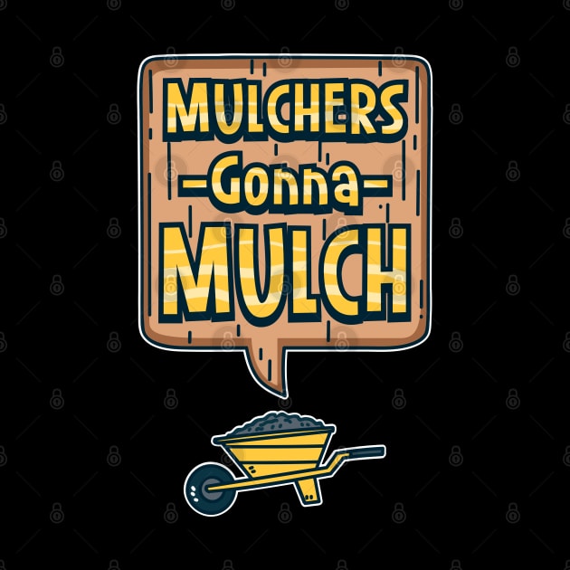 Mulchers Gonna Mulch by maxdax