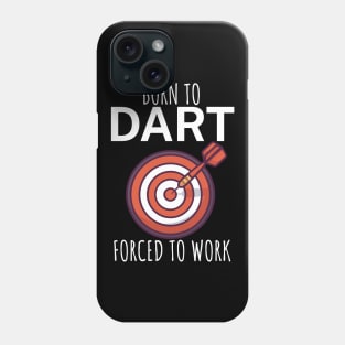 Born to dart forced to work Phone Case