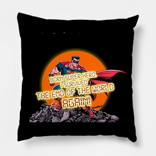 Born Super Hero. I survived the end of the world Again! Pillow