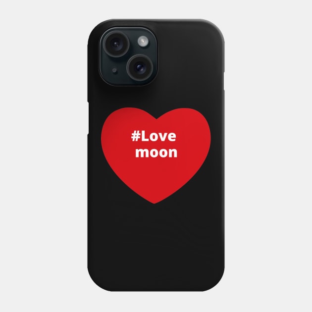 Love Moon - Hashtag Heart Phone Case by support4love